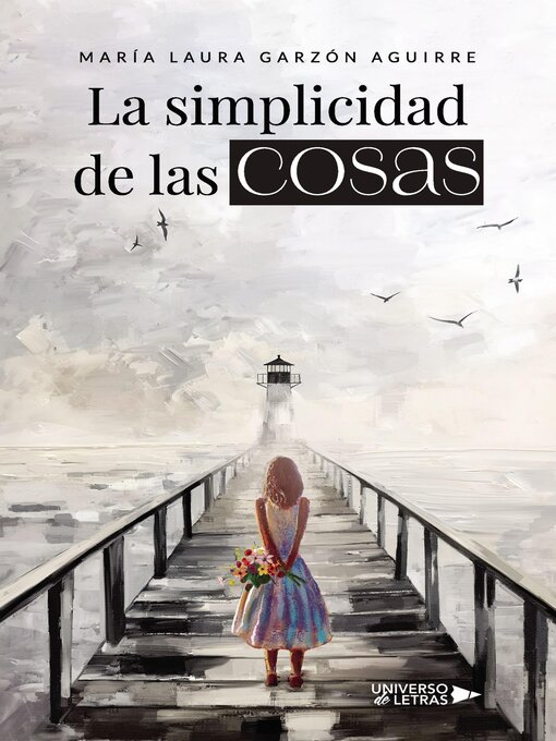 Title details for La simplicidad de las cosas by María Laura Garzón Aguirre - Available